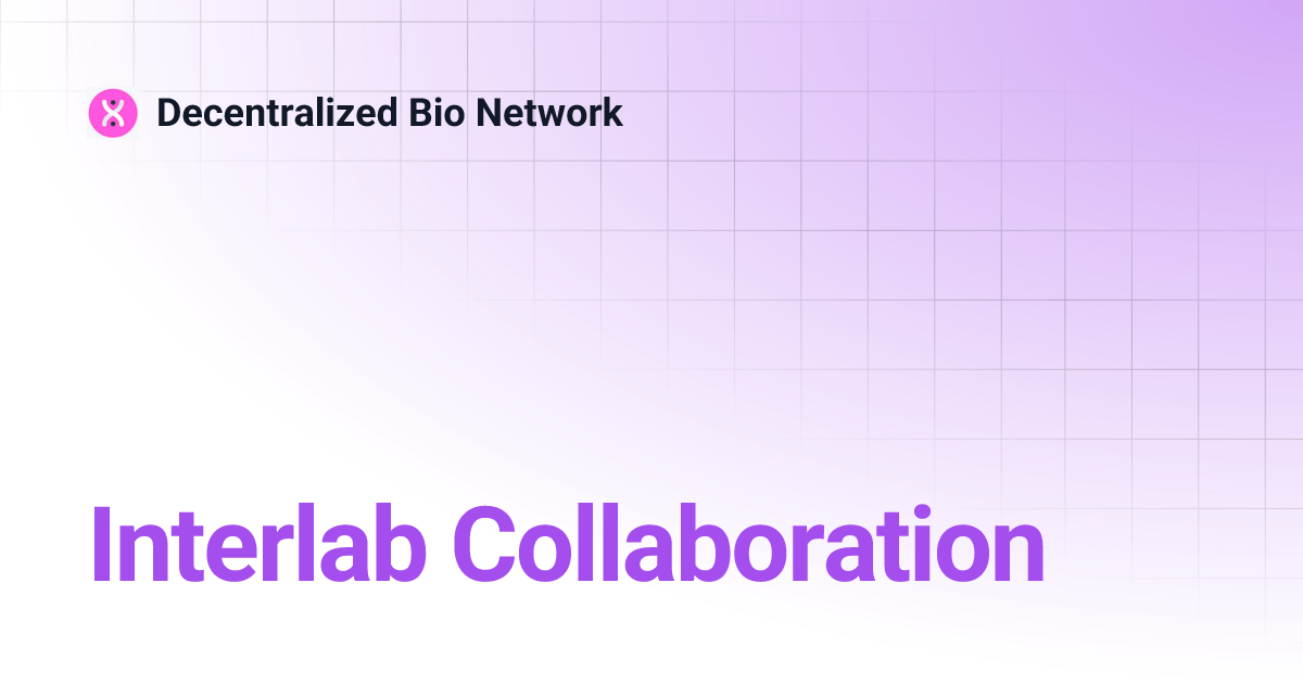 Interlab Collaboration | Decentralized Bio Network